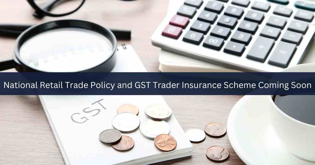 National Retail Trade Policy and GST Trader Insurance Scheme Coming Soon
